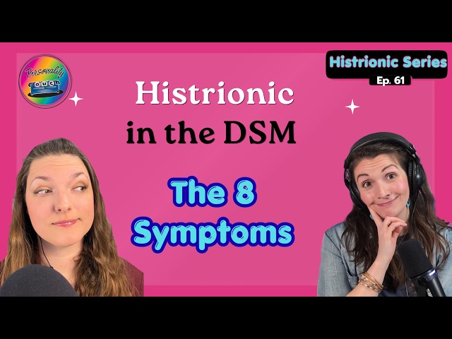 Histrionic Personality Disorder | The 8 DSM Criteria | Ep. 61