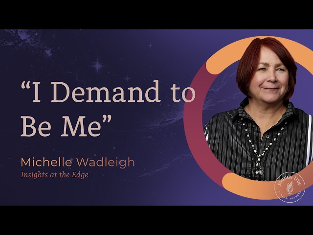 Michelle Wadleigh: I Demand to Be Me | Insights at the Edge