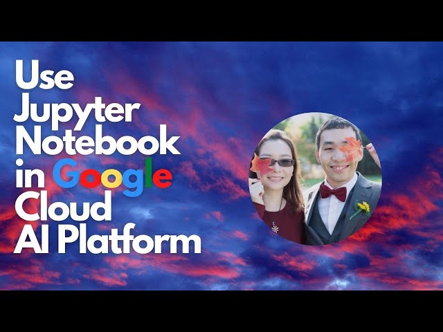 How to use Jupyter Notebook in Google Cloud AI platform (Tutorial for beginners)