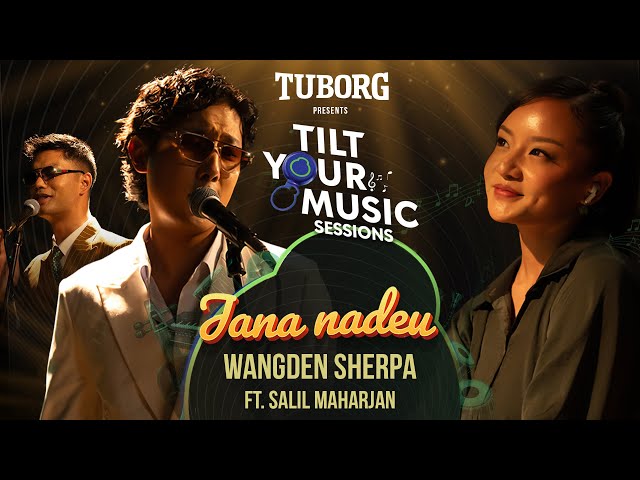 Wangden Sherpa - Jana Nadeu feat. Salil Maharjan (Official Video) | Tilt Your Music S1E3