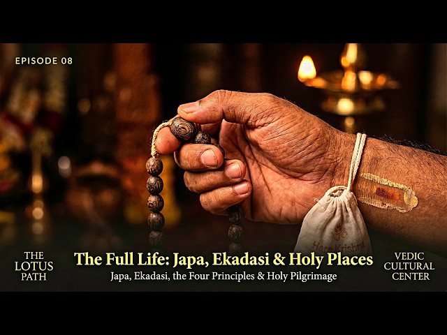 The Full Life: Japa, Ekadasi & Holy Places | The Lotus Path Ep. 08 | ISKCON Vedic Cultural Center