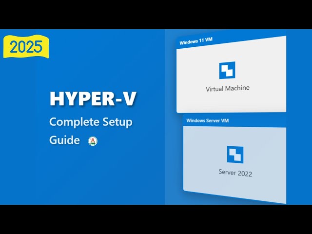 Complete Hyper-V Tutorial 2025: Setup Virtual Machines on Windows 11/10 (Step-by-Step Guide)