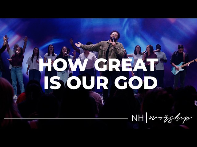 NH Worship - How Great Is Our God