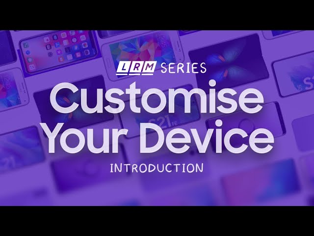 Introduction Into Customize Your Devices