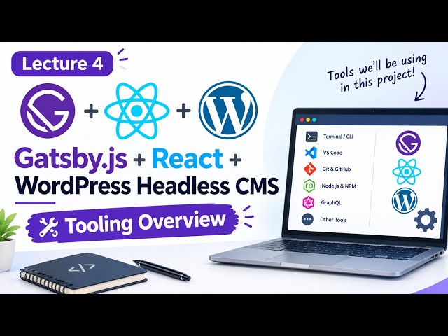 Gatsby.js + React + WordPress Headless CMS | Tooling Overview | Lecture 4
