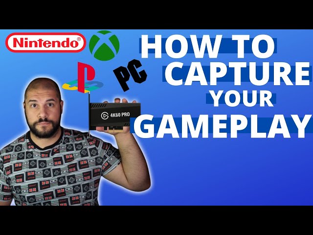HOW TO CAPTURE YOUR GAMEPLAY: Capture methods Xbox, Playstation, Nintendo, Other Consoles or PC