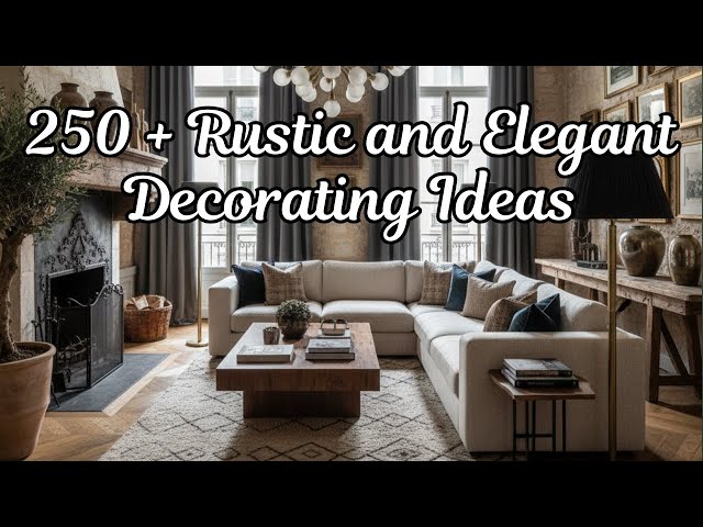How to Mix Rustic and Elegant When Decorating - 250 + Rustic and Elegant Decorating Ideas