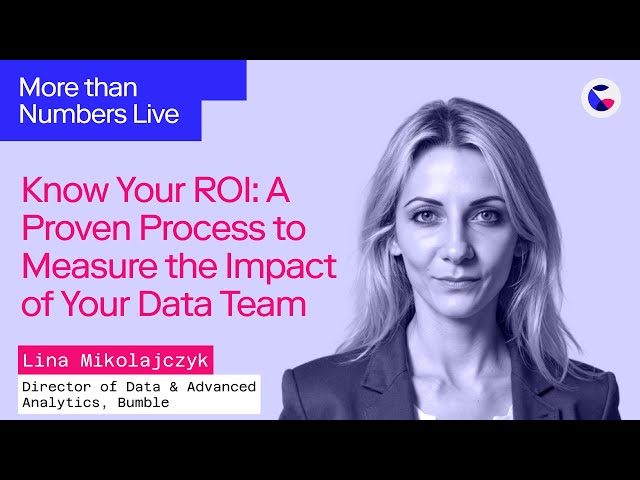 Know Your ROI: A Proven Process to Measure the Impact of Your Data Team w/ Lina Mikolajczyk