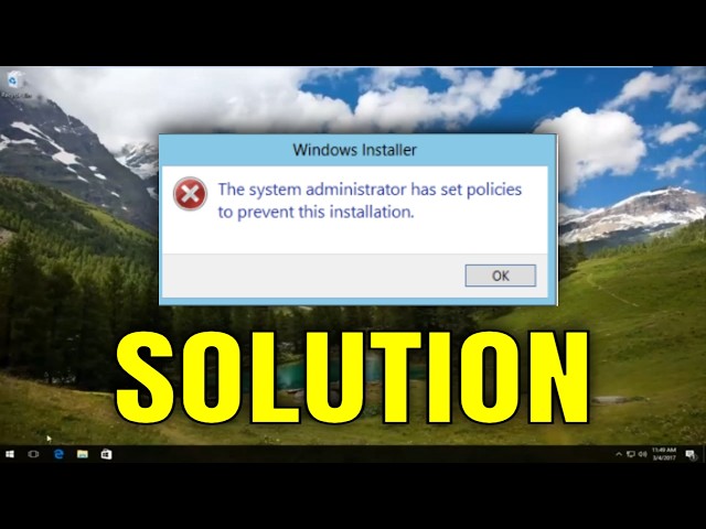 How To Fix “The System Administrator Has Set Policies To Prevent This Installation”