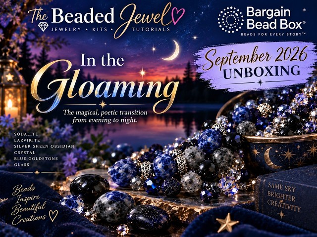 Bargain Bead Box September 2026 Unboxing 🌙 “In the Gloaming” — This Box Is GORGEOUS!
