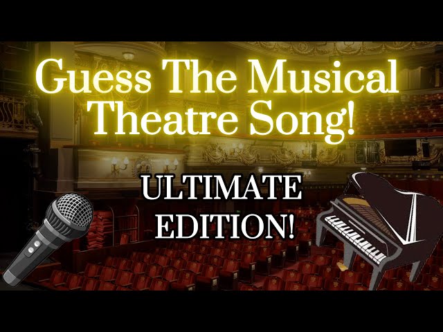 Guess The Musical Theatre Song Challenge! ULTIMATE EDITION!