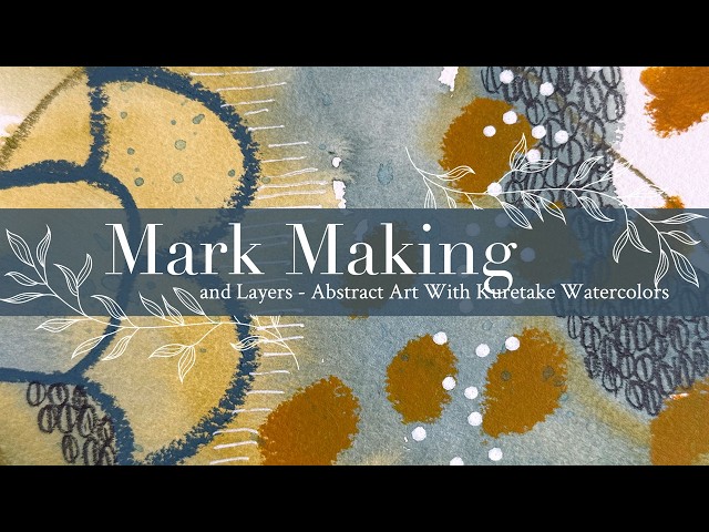 Mark Making and Layers: Abstract Art With Kuretake Watercolors
