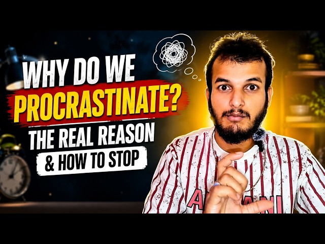 Why Do We Procrastinate?  | The Real Reason Behind Procrastination | How to Stop