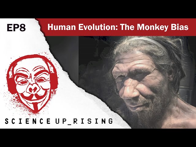 Human Evolution: The Monkey Bias (Science Uprising, EP8)