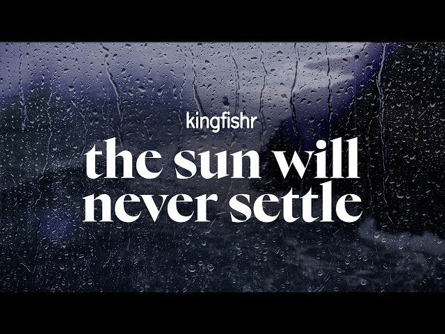 kingfishr - the sun will never settle (lyrics)
