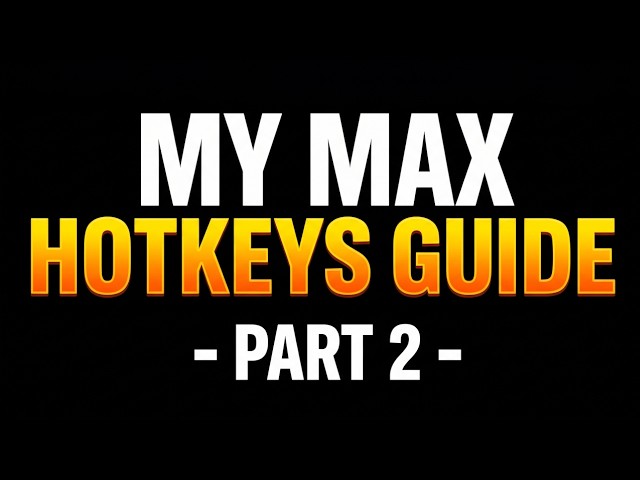 My Max Hotkeys Guide - Part 2
