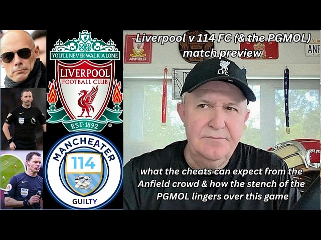 Liverpool v 114 FC - what the cheats can expect at Anfield & how the PGMOL stench remains a factor