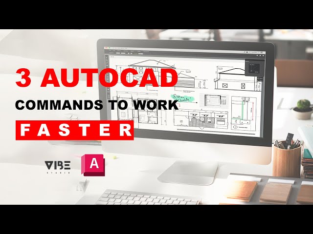 3 AutoCAD Commands to Work Faster