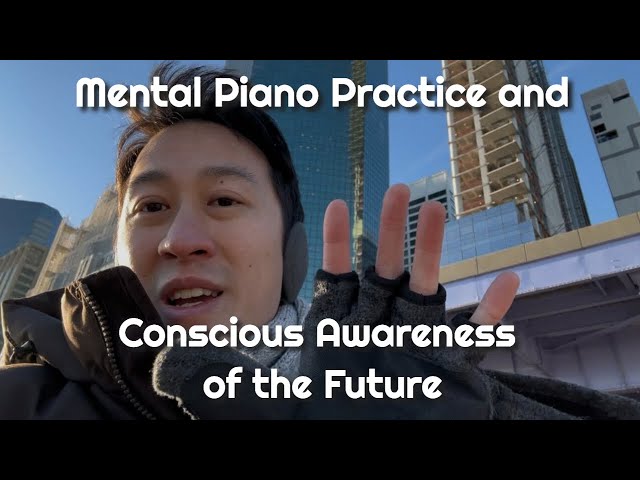 Mental Piano Practice and Conscious Awareness of the Future