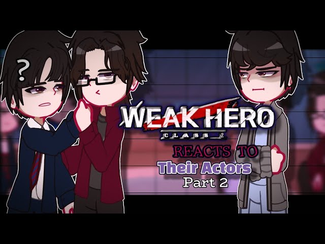 Weak Hero Class 2 Reacts To Their Actors | GLRV |  Part 2   (🇬🇧) •|2x|• #gacha #weakheroclass2