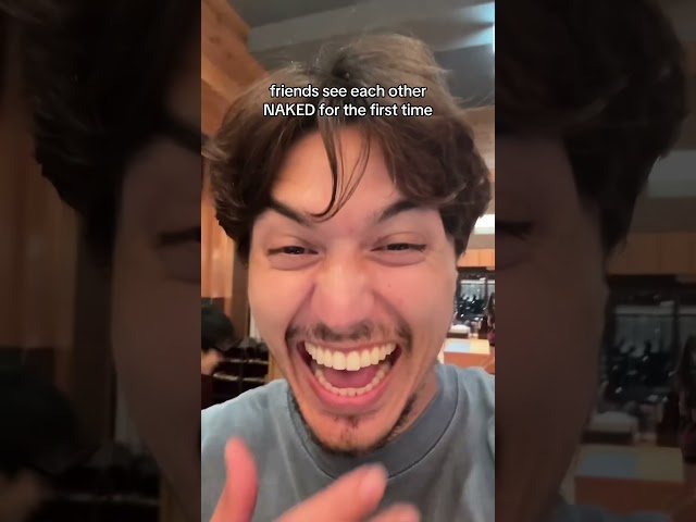 seeing my friend naked for the first time😂