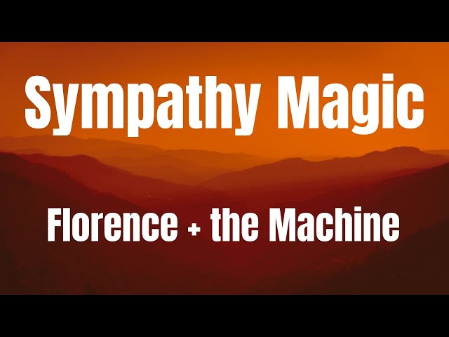 Sympathy Magic || Florence + the Machine || lyrics