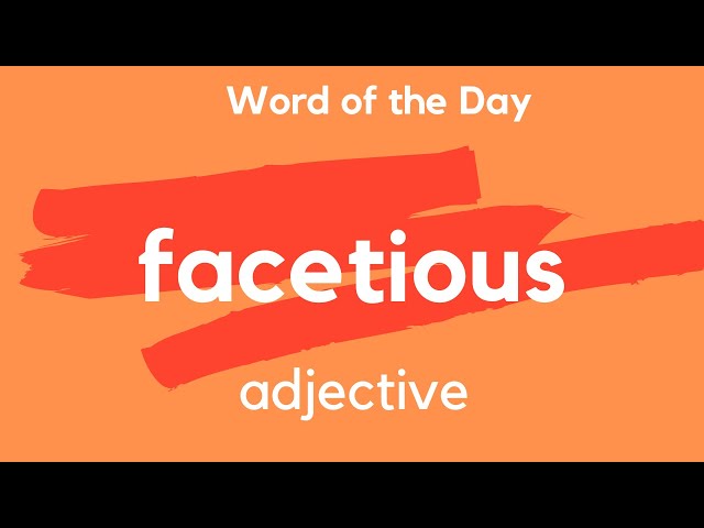 Word of the DAY - FACETIOUS. What does FACETIOUS mean?