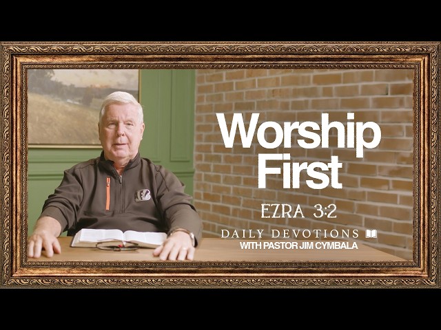 Daily Devotional | Worship First | Ezra 3:2 | Pastor Jim Cymbala