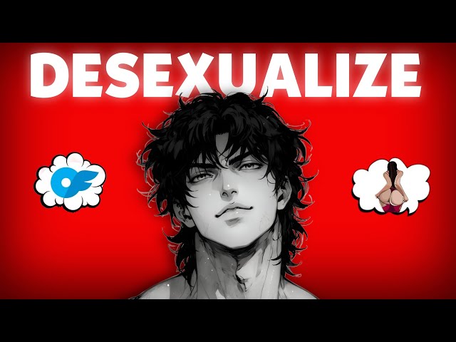 Give me 70 Second and I'll Help You Desexualize Your Brain