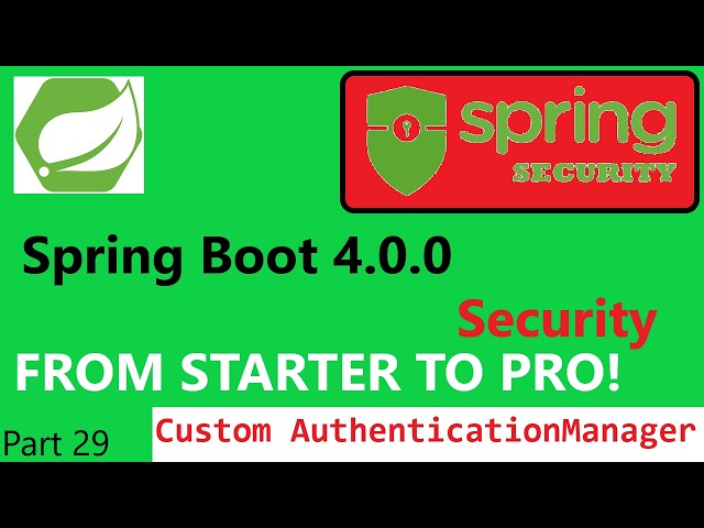 Spring Boot 4.0.0 & Spring Security 7 (part 29) -  Create a CustomAuthenticationManager