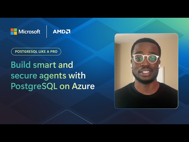 PostgreSQL Like a Pro: Build smart and secure agents with PostgreSQL on Azure