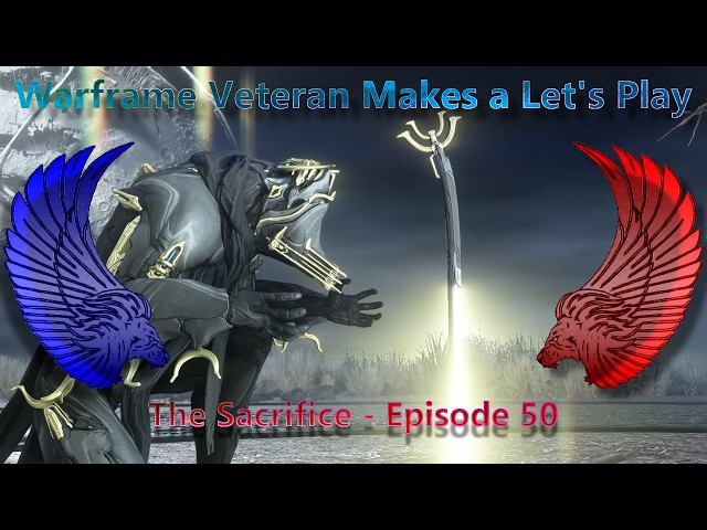 Warframe Veteran makes a Let's Play | The Sacrifice - Episode 50