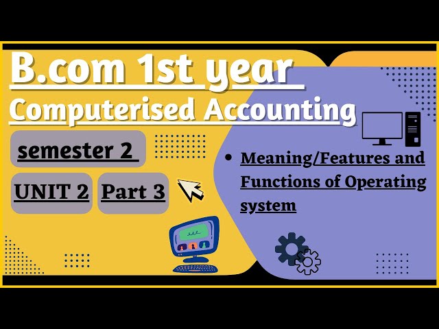 Meaning| Features| Functions of Operating system| B.com 1st year semester 2 Computerised accounting