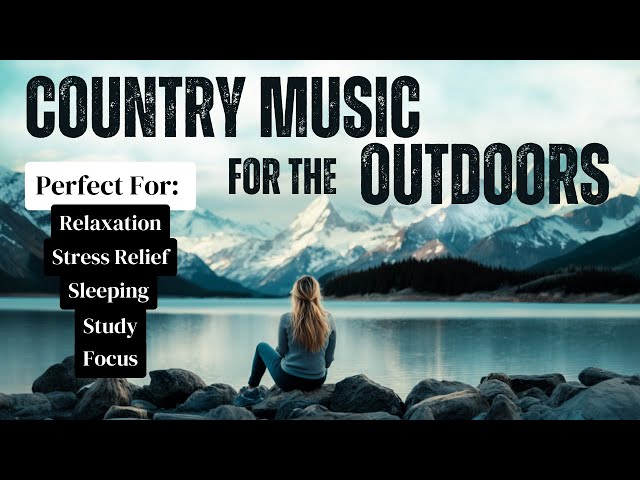 Country Music for the Outdoors | RELAX & UNWIND