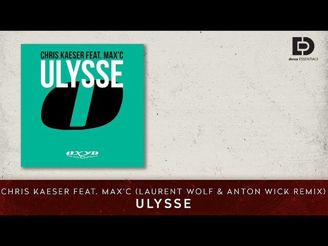 Chris Kaeser feat. Max'C - Ulysse (Laurent Wolf & Anton Wick Remix)  -  Dance Essentials