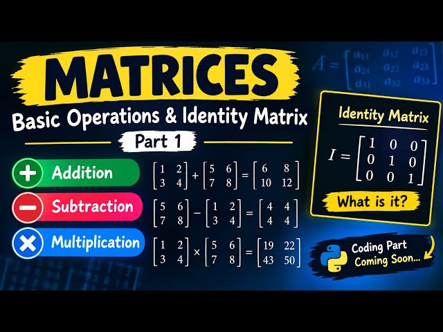 Matrices Part 1 | Addition, Subtraction, Multiplication & Identity Matrix | Basics of Matrices