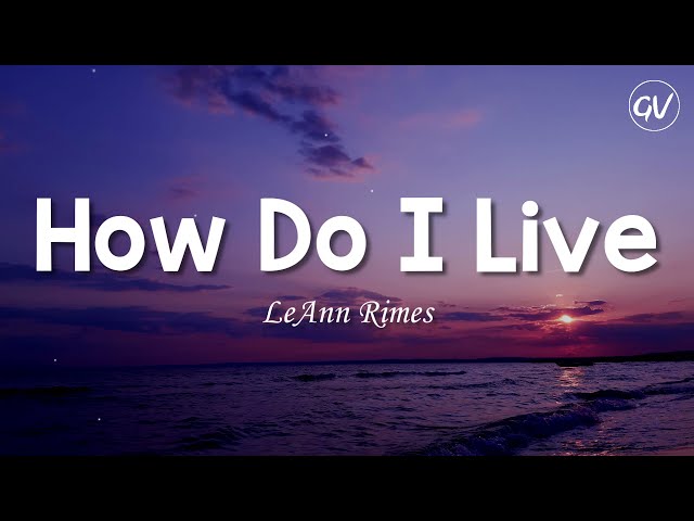 LeAnn Rimes - How Do I Live [Lyrics]