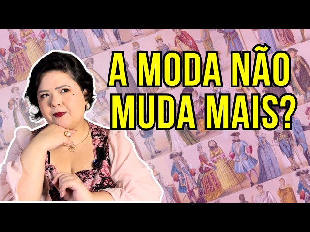 Por que a moda mudou TANTO (e hoje já não faz mais isso)