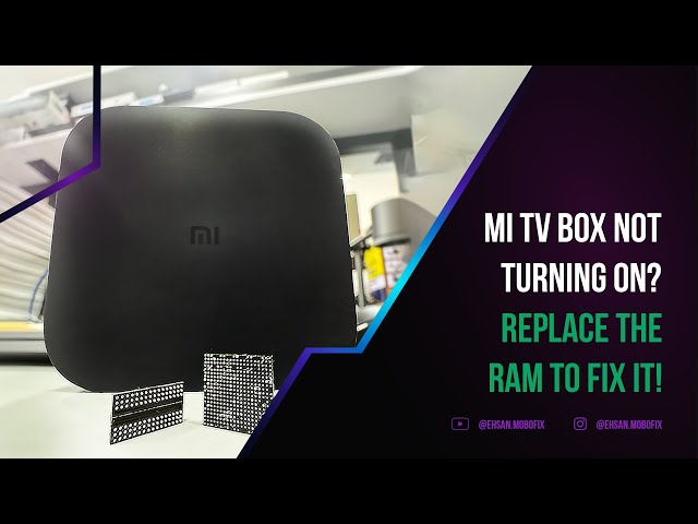 Fix Mi TV box not turning on by replacing the Broken RAM.