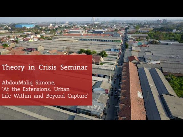 Theory in Crisis seminar - AbdouMaliq Simone