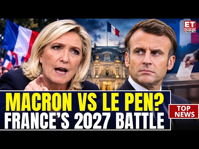 2027 Showdown Looms! Le Pen Targets Macron Ahead Of Election | ET Now | World News | Breaking News