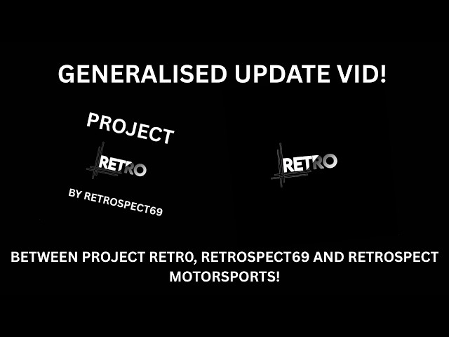 Update Related to Retrospect69, Project RETR0 and Retrospect Motorsports