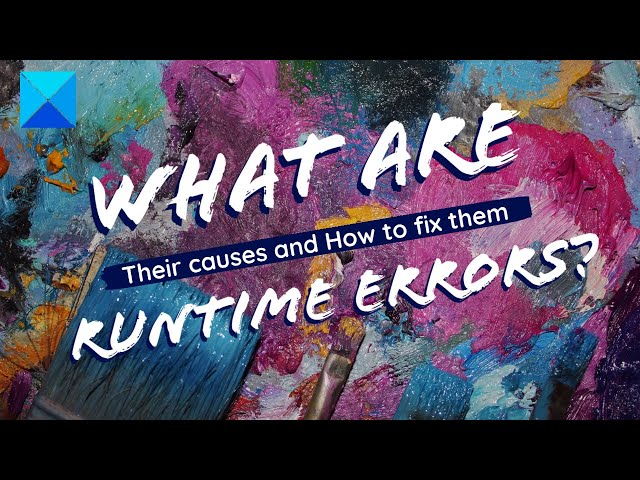 What are Runtime Errors? Their causes and How to fix them?