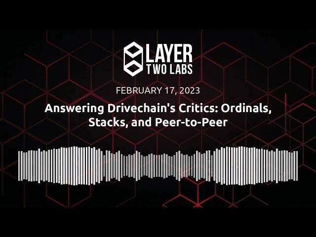Answering Drivechain's Critics: Ordinals, Stacks, and Peer-to-Peer | L2L Spaces | 2023-02-17