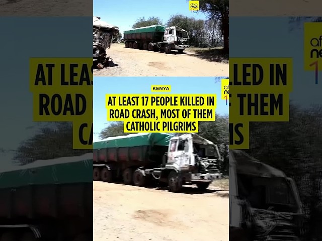 At least 17 people killed in Kenya road crash, most of them Catholic pilgrims