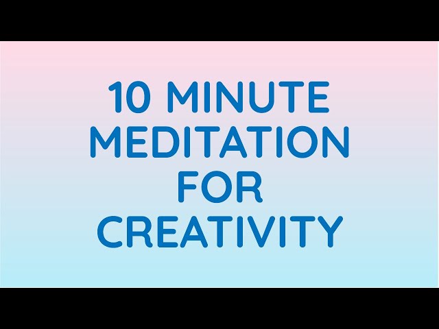 10 Minute Guided Meditation for Creativity & Non-Judgement