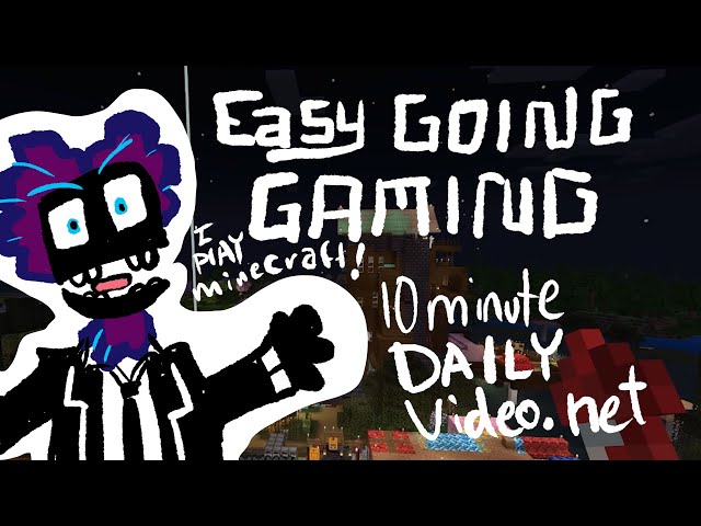 Easy Going Gaming PART 2- Minecraft! 10Minute DAILY Video.net