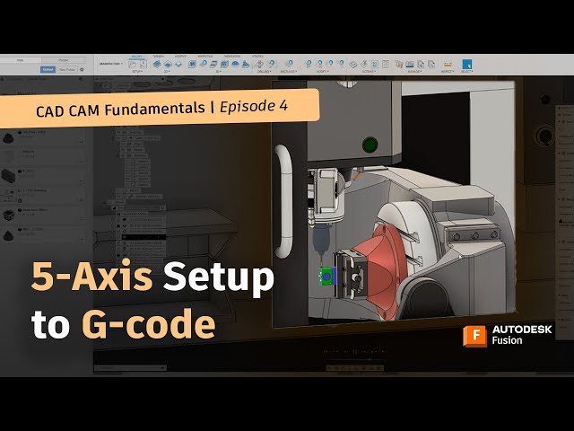 CAD/CAM Fundamentals: From 5-Axis Setup to G-code | Autodesk Fusion