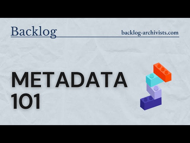 Metadata 101: Making Archives and Digital Collections Discoverable