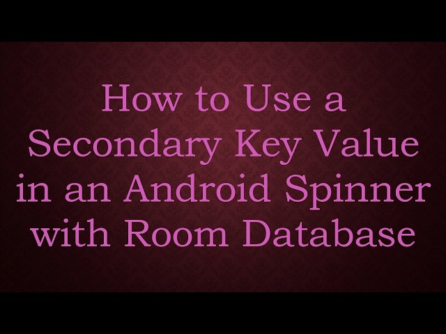 How to Use a Secondary Key Value in an Android Spinner with Room Database
